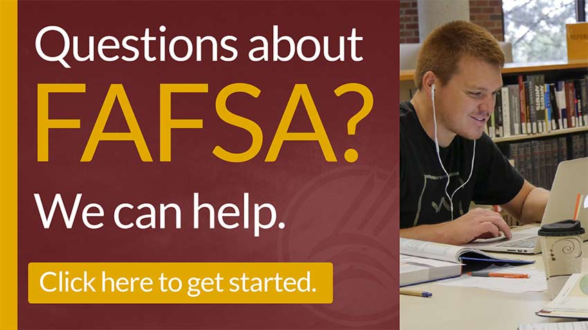 Questions about FAFSA? We can help. Click to get started. [Student working on a laptop]